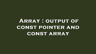 Array : output of const pointer and const array