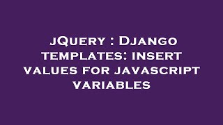 jQuery : Django templates: insert values for javascript variables