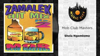 Mob Club Masters - Shela Ngomlomo | Official Audio