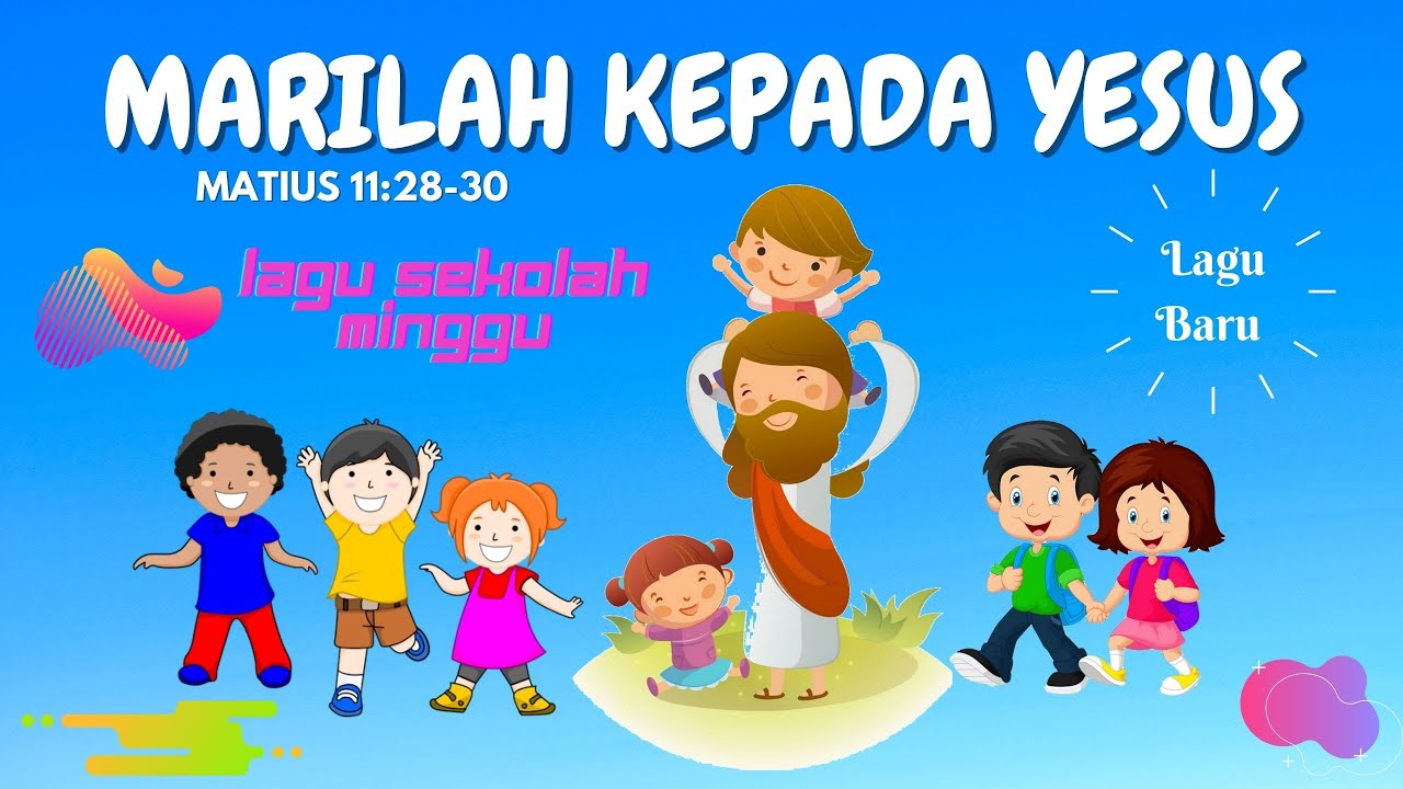 Lagu Pujian Anak Sekolah Minggu Terbaru - MARILAH KEPADA YESUS - Matius ...