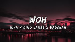 Woh Lyrics – Badshah x Ikka x Dino James