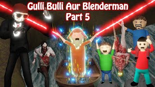 Gulli Bulli Aur Blenderman Part 5 || GULLI BULLI AUR BABA || HORROR STORY || MAKE JOKE HORROR