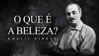 Khalil Gibran - O que é a Beleza?