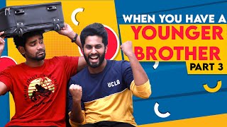 When You Have a Younger Brother | PART  3 | ft Sam Vishal \u0026 Eniyan | Sema Bruh