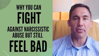 Why you can fight against narcissistic abuse but still feel bad