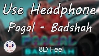 Use Headphone | PAGAL - BADSHAH | 8D Audio with 8D Feel