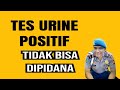 Tes urine positif, tidak bisa dipidana. Ini alasannya