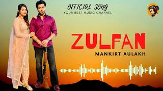 Zulfan | Mankirt Aulakh | New/Latest Punjabi Songs2021 |