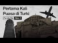 Turkiye Family Trip 01 - Puasa Pertama Di Istanbul