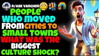 People Who Moved From Cities To Small Towns, What Was The Biggest Culture Shock?