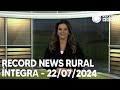 Record News Rural - 22/07/2024