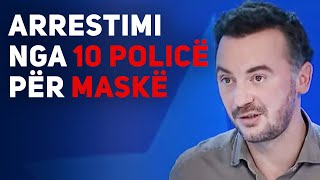 Dardan Molliqaj: Arrestimi nga 10 police per maske eshte i papranueshem