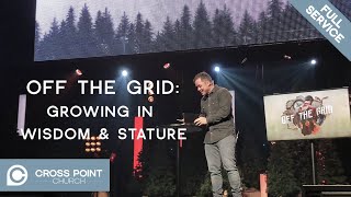 OFF THE GRID | WEEK 1: Growing in Wisdom \u0026 Stature