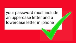 your password must include an uppercase letter and a lowercase letter in iPhone Ipad