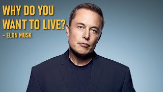Why Do You Want To Live? | Elon Musk Motivation