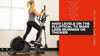 High Levels on the Elliptical to Make Legs Skinnier or Thicker