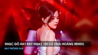 NONSTOP 2025 - NHẠC GÕ HAY BAY NGAY 100 CỦ ( THÁI HOÀNG REMIX ) - NHẠC REMIX HOT TIKTOK 2025