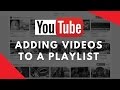 Adding Videos to a Playlist on YouTube