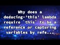 Why does a deducing-'this' lambda require `this` to be a reference or capturing variables by refe...