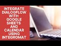 Dialogflow Tutorials: Integrate Dialogflow with Google Sheets and Calendar using Integromat