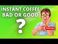 Is Instant  Coffee Bad for You ? - Coffe Facts That You MUST Know!!!