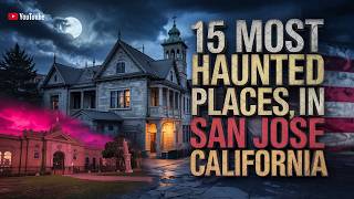 15 Most Haunted Places in San Jose, California | Real Ghost Stories & Urban Legends
