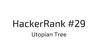 HackerRank #29 | Utopian Tree