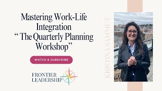 Mastering Work-Life Integration: The Quarterly Planning Workshop