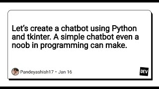 Let’s create a chatbot using Python and Tkinter. A simple chatbot even noob in python can make .
