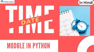 Datetime Module in Python | Hindi | Technogeeks