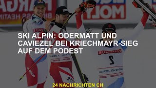 Ski alpin: Odermatt und Caviezel auf dem Podest beim Sieg in Kriechmayr