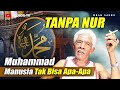 TANPA NUR MUHAMMAD KITA TAK BISA APA-APA - MBAH SAENO