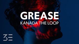 KANADA THE LOOP - Grease (Lyrics)