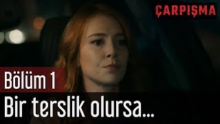 Çarpışma 1. Bölüm - Bir Terslik Olursa...