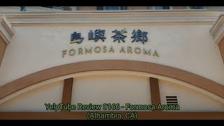 YelpTube Review 0166 - Formosa Aroma (Alhambra, CA)