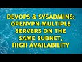 DevOps & SysAdmins: OpenVPN multiple servers on the same subnet, high availability (3 Solutions!!)