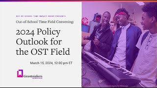 2024 Policy Outlook for the OST Field: Out-of-School Time Monthly Field Convening