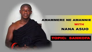 AMAMMERE NE AMANNIE WITH NANA ASUO || TOPIC: SANKOFA