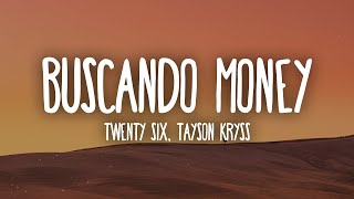 TWENTY SIX, Tayson Kryss - Buscando Money (Letra/Lyrics) 