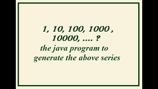 Java program for series 1, 10, 100, 1000 in 2022