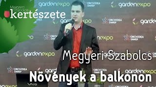 Növények a balkonon - Balkonkertészet - Kertészeti előadás - Megyeri Szabolcs kertészmérnök