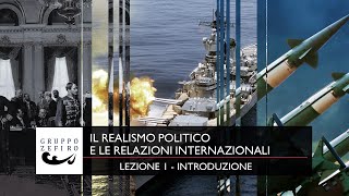 IL REALISMO POLITICO E LE RELAZIONI INTERNAZIONALI - Lezione I - Introduzione