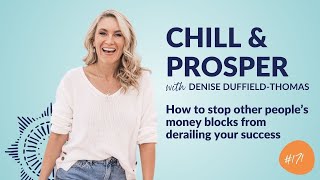 How to stop other people's money blocks from derailing your success | Chill \u0026 Prosper Podcast