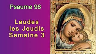 Psaume 98, Laudes les Jeudis Semaine 3