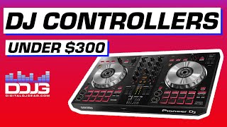 The Best Entry Level DJ Controllers Under $300 | DJ Gear Reivew