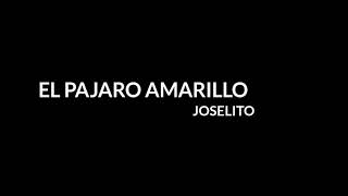 El Pajaro Amarillo Letra - Joselito