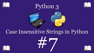 Python Programming Lesson 7 – Convert Strings to Upper or Lower Case | Python 3 For Beginners