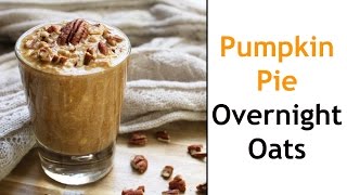 Pumpkin Pie Overnight Oats | (quick and easy healthy breakfast recipe)