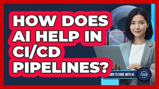 How Does AI Help In CI/CD Pipelines?