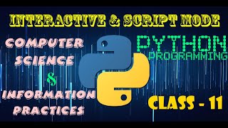 Interactive and Script MODE | How to write Python program in these modes | Computer Science & IP